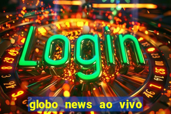 globo news ao vivo mega canais